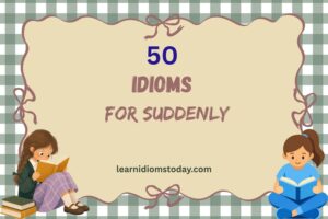 idioms for suddenly